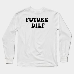 Future DILF Long Sleeve T-Shirt